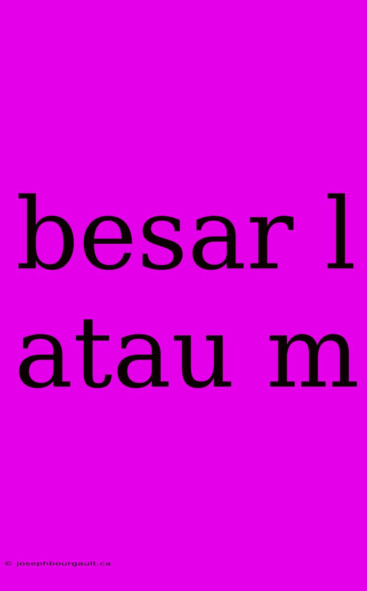 Besar L Atau M