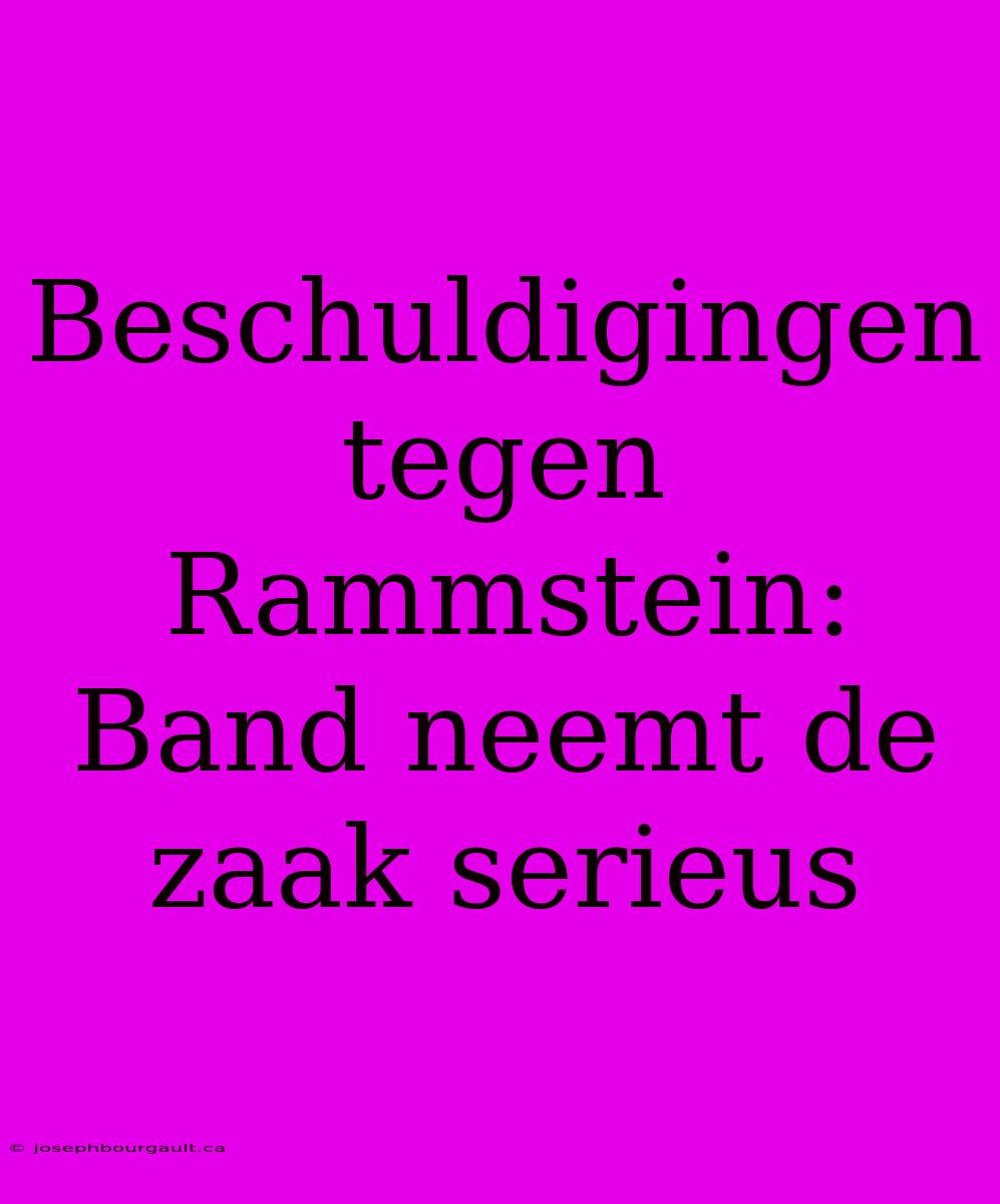 Beschuldigingen Tegen Rammstein: Band Neemt De Zaak Serieus