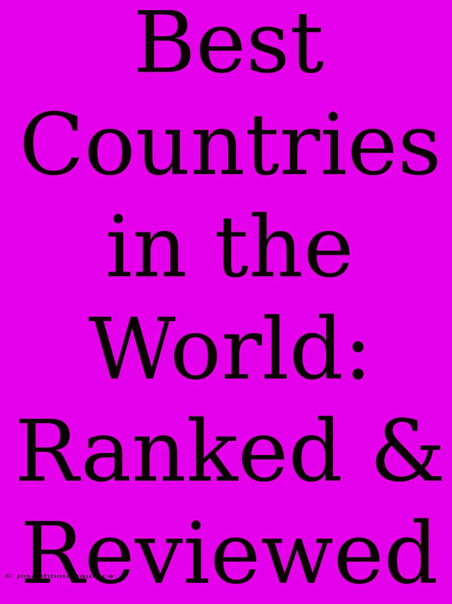 Best Countries In The World: Ranked & Reviewed