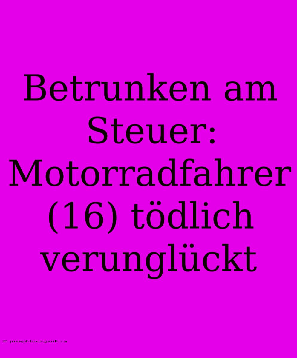 Betrunken Am Steuer: Motorradfahrer (16) Tödlich Verunglückt