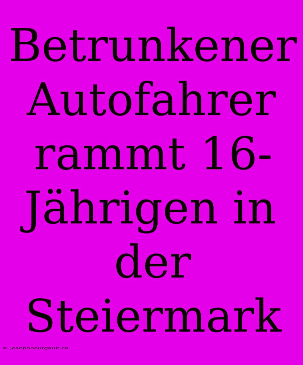 Betrunkener Autofahrer Rammt 16-Jährigen In Der Steiermark