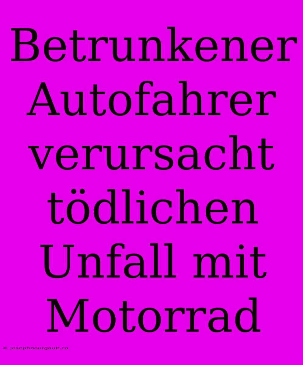 Betrunkener Autofahrer Verursacht Tödlichen Unfall Mit Motorrad