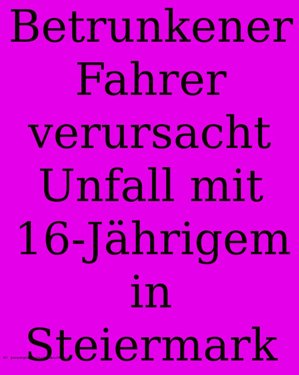 Betrunkener Fahrer Verursacht Unfall Mit 16-Jährigem In Steiermark