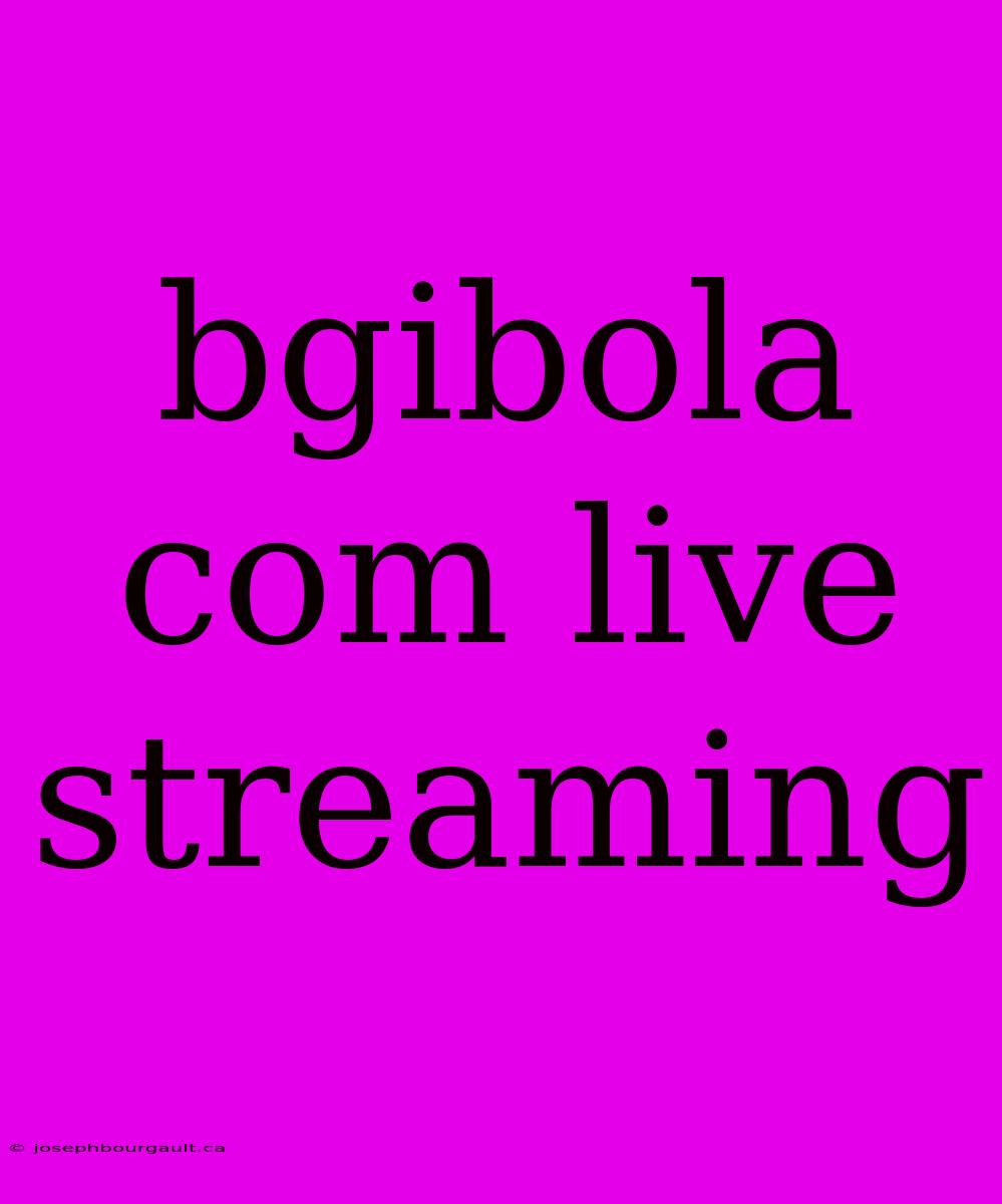 Bgibola Com Live Streaming