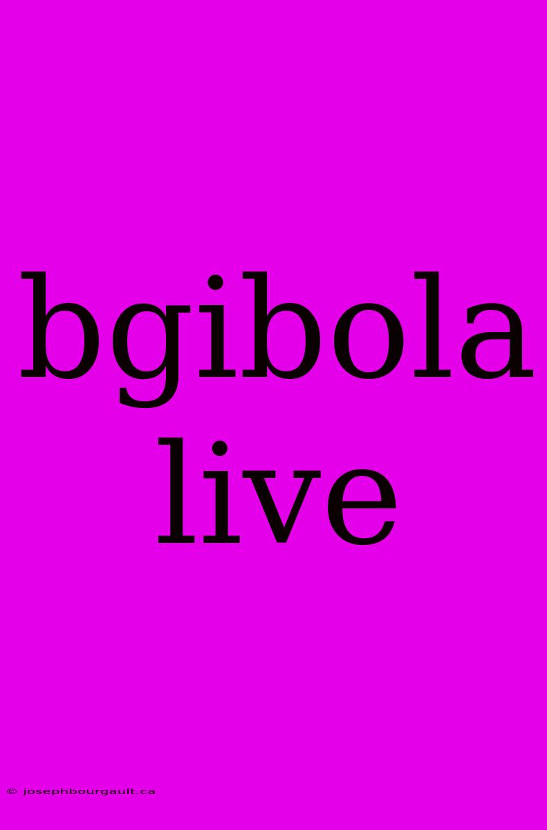 Bgibola Live