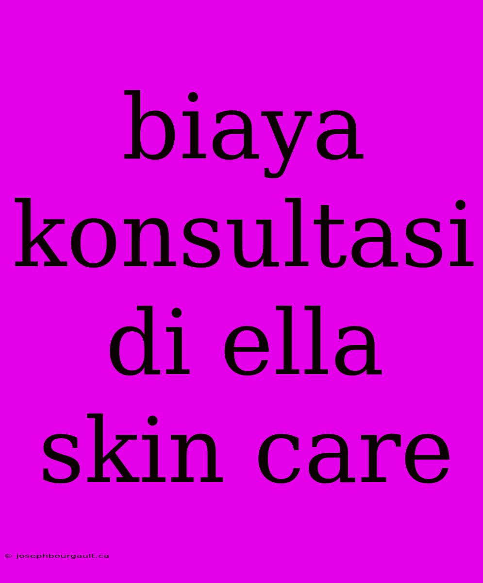 Biaya Konsultasi Di Ella Skin Care