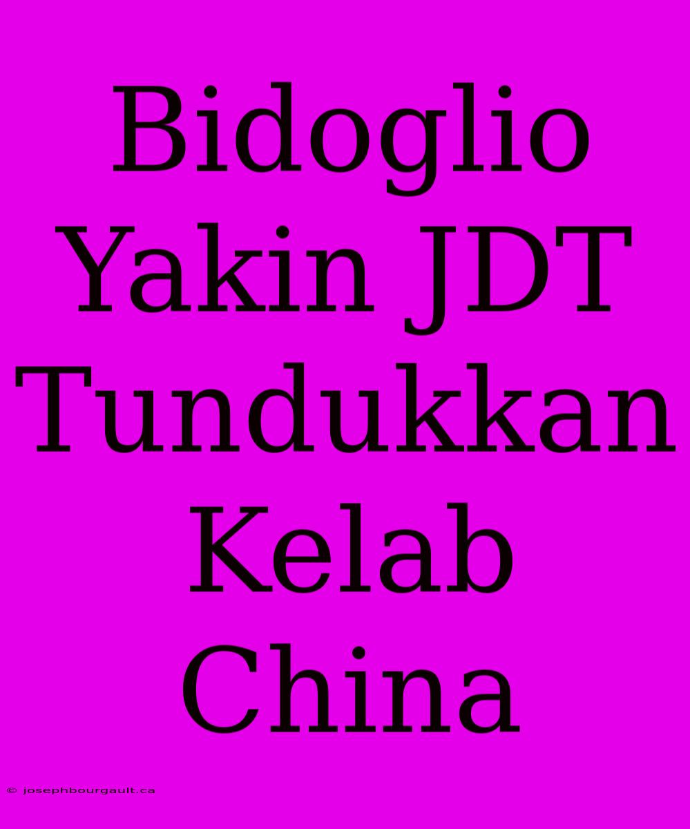 Bidoglio Yakin JDT Tundukkan Kelab China