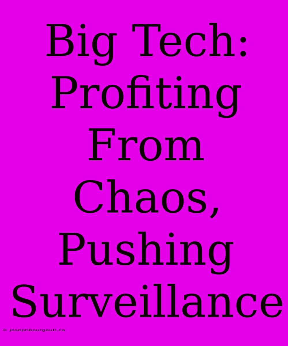 Big Tech: Profiting From Chaos, Pushing Surveillance