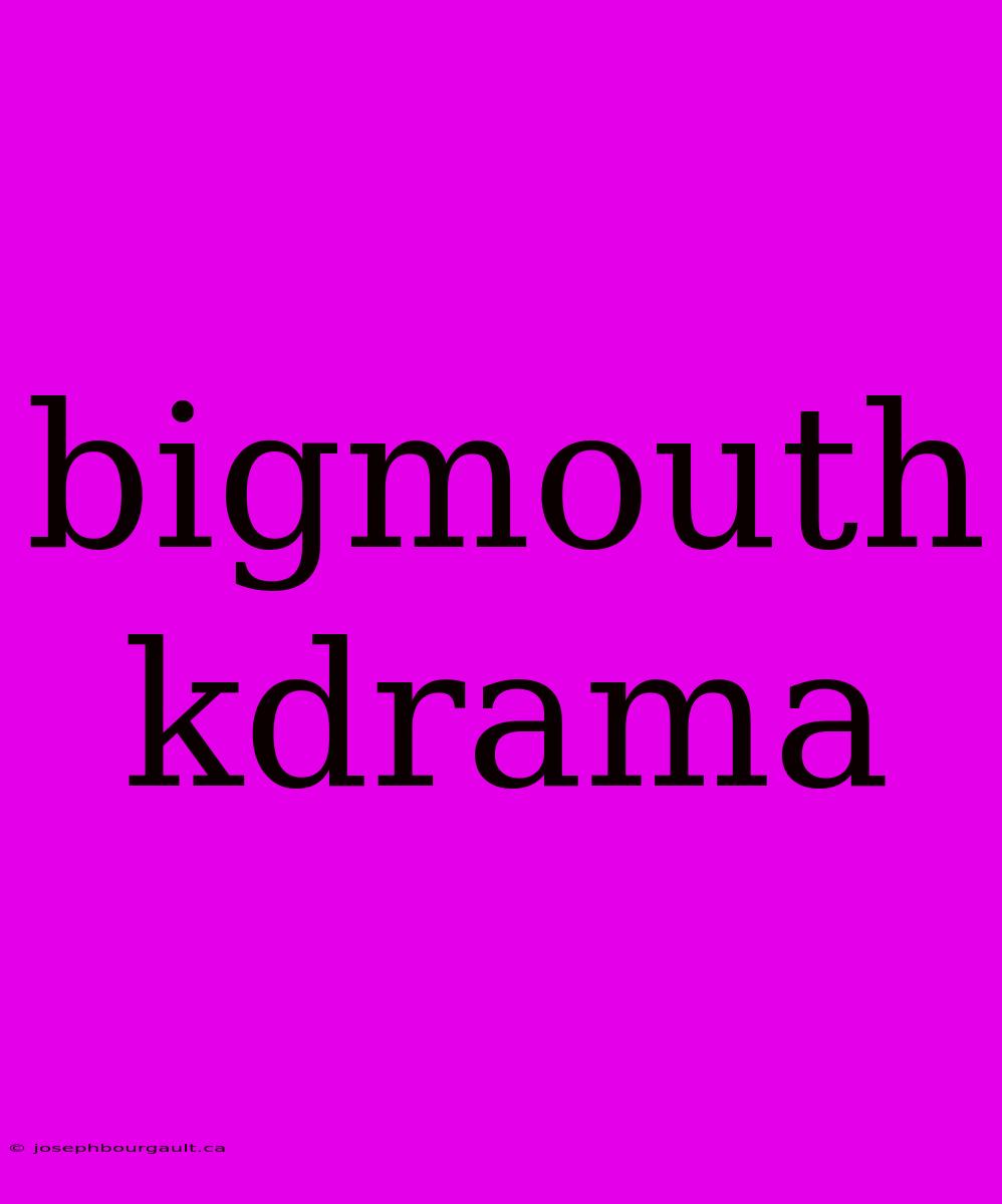 Bigmouth Kdrama