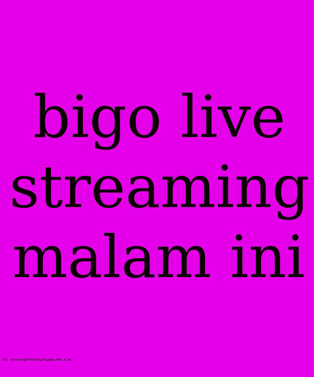 Bigo Live Streaming Malam Ini