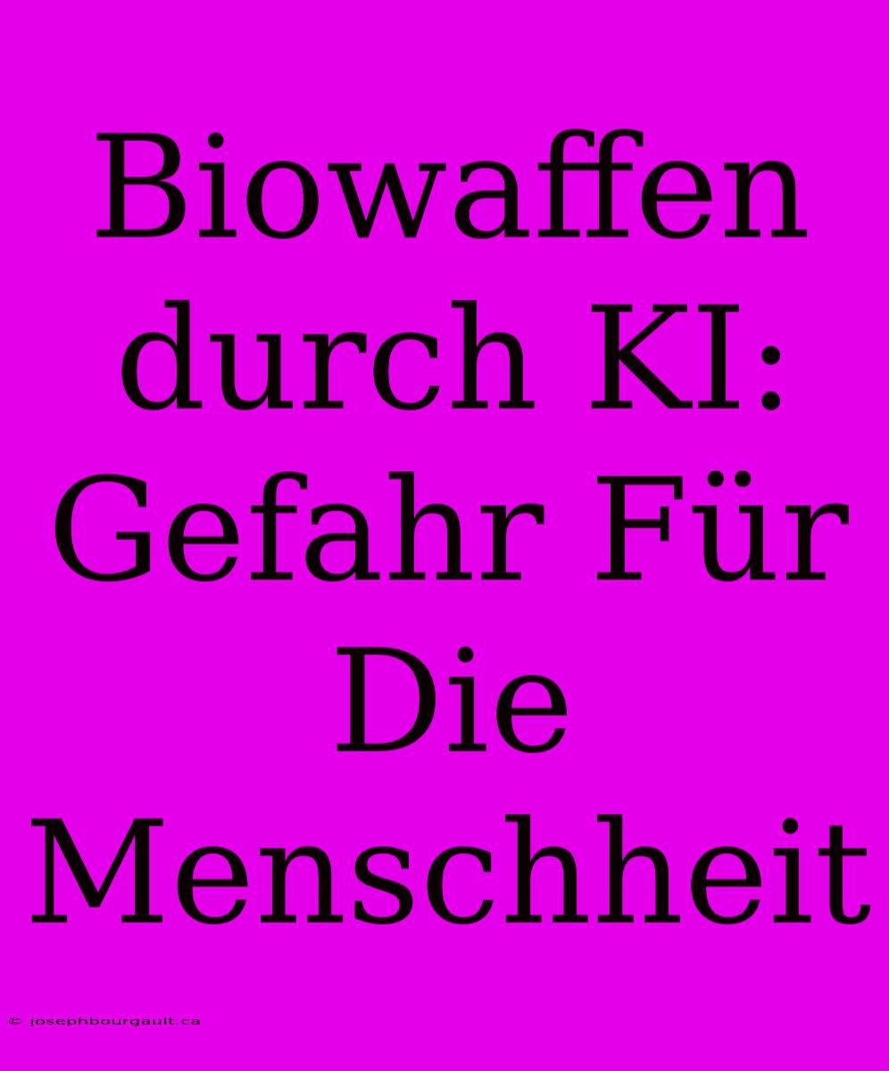 Biowaffen Durch KI: Gefahr Für Die Menschheit