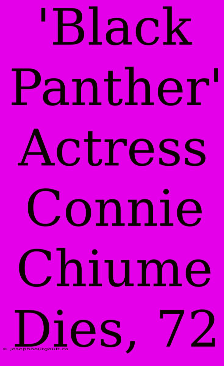 'Black Panther' Actress Connie Chiume Dies, 72