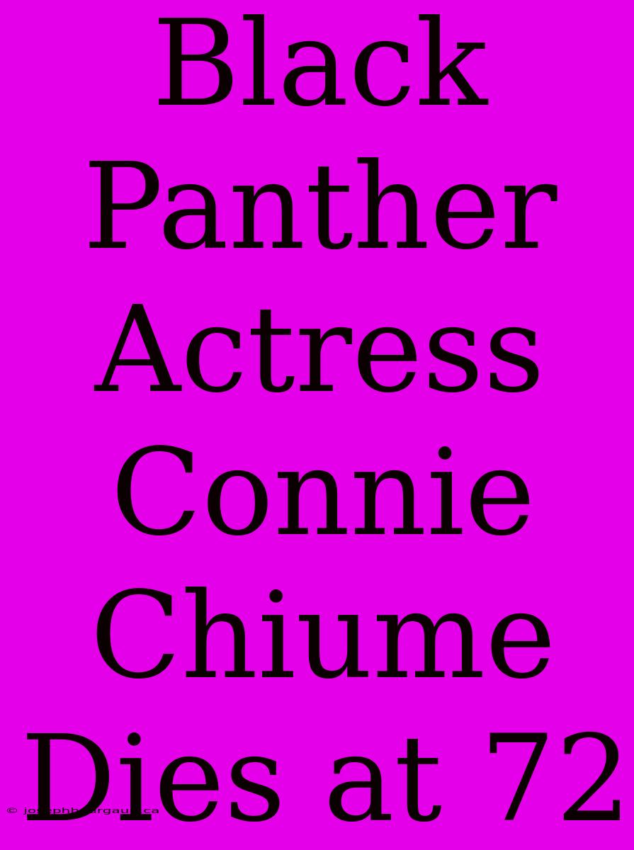 Black Panther Actress Connie Chiume Dies At 72