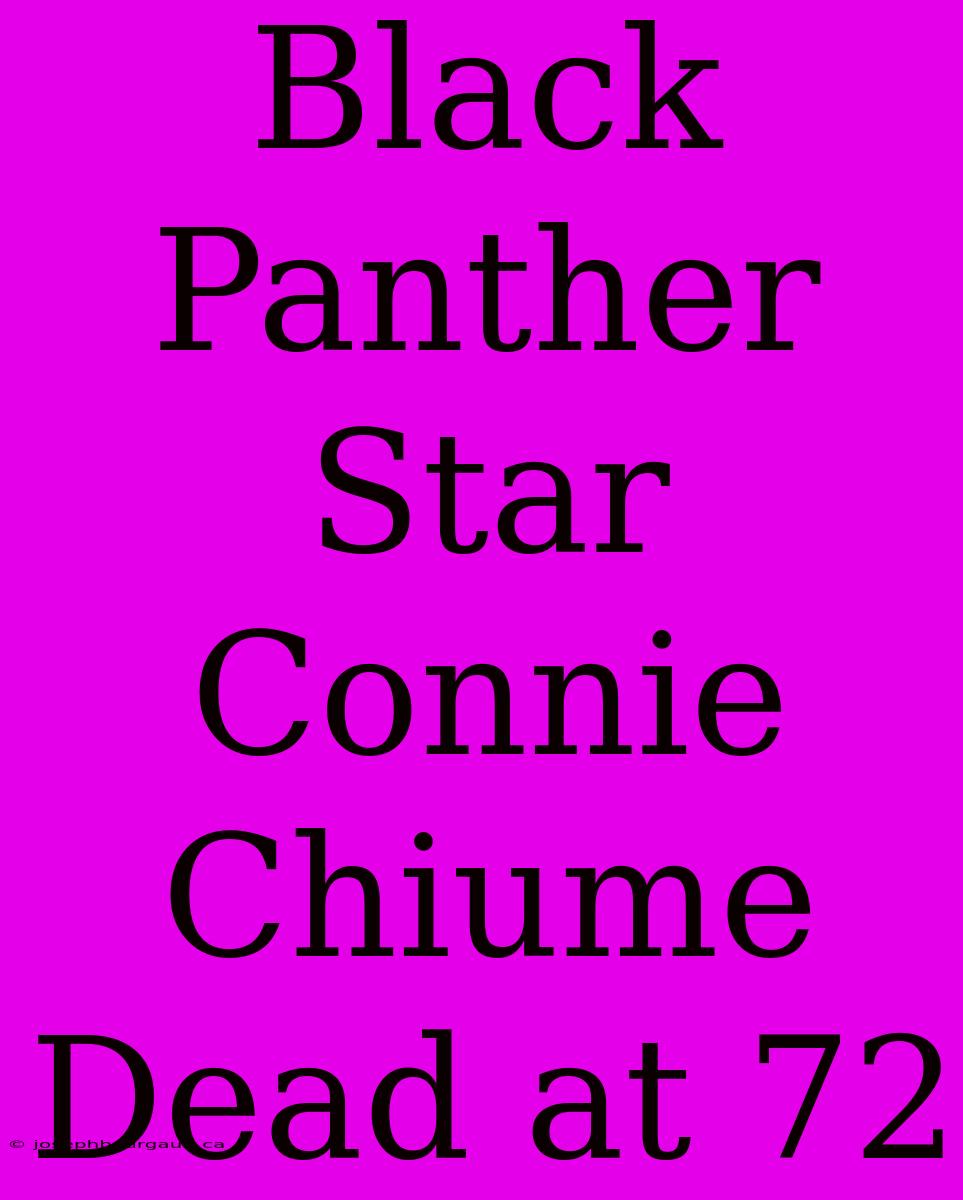 Black Panther Star Connie Chiume Dead At 72