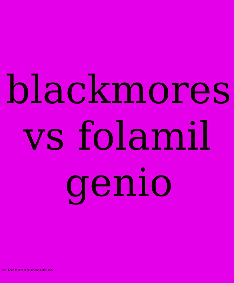 Blackmores Vs Folamil Genio