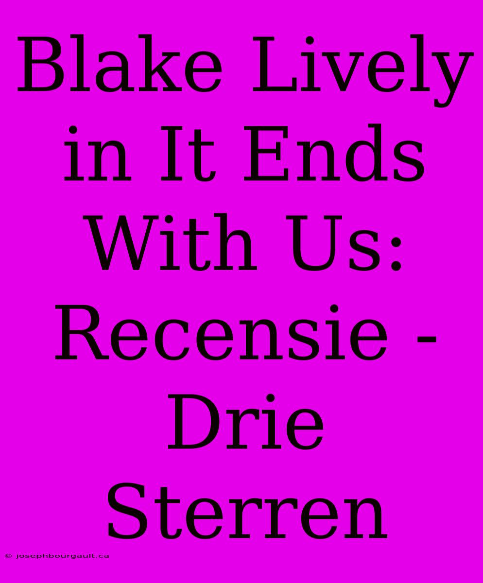 Blake Lively In It Ends With Us: Recensie - Drie Sterren