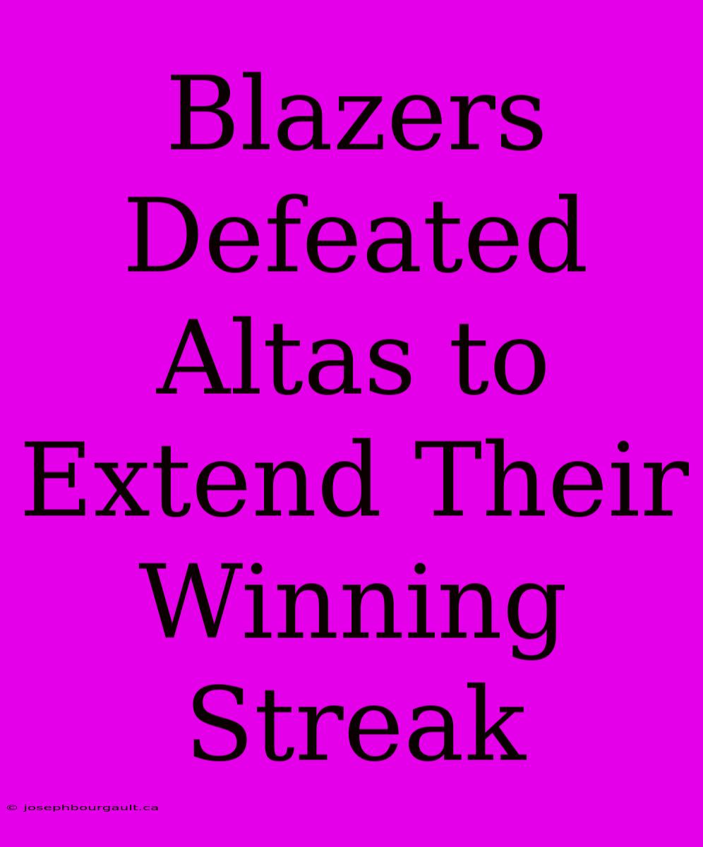 Blazers Defeated Altas To Extend Their Winning Streak