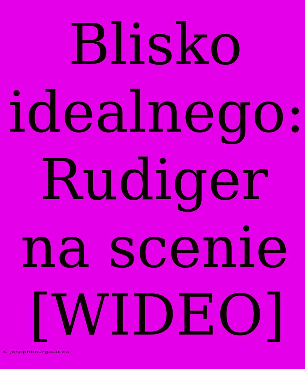 Blisko Idealnego: Rudiger Na Scenie [WIDEO]