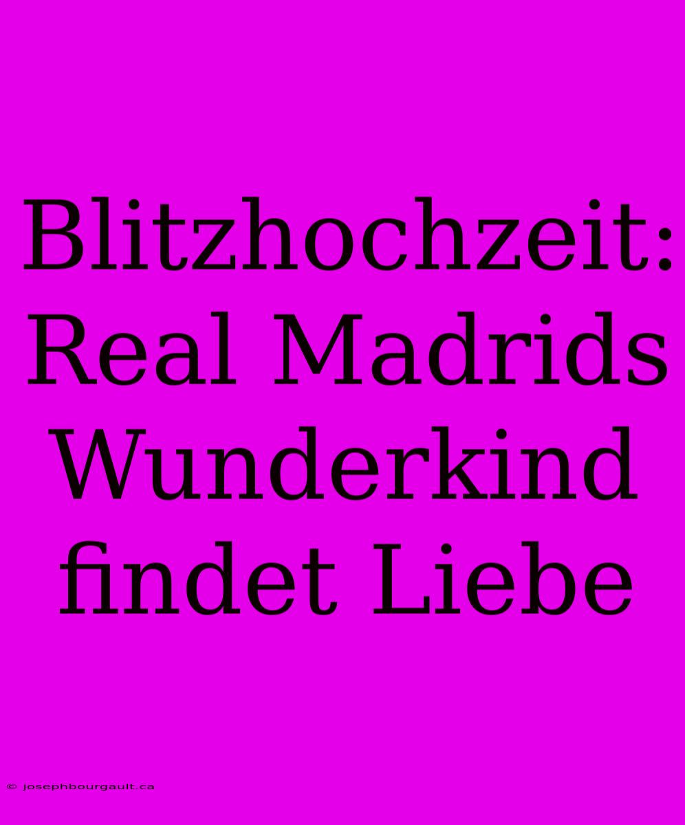 Blitzhochzeit: Real Madrids Wunderkind Findet Liebe