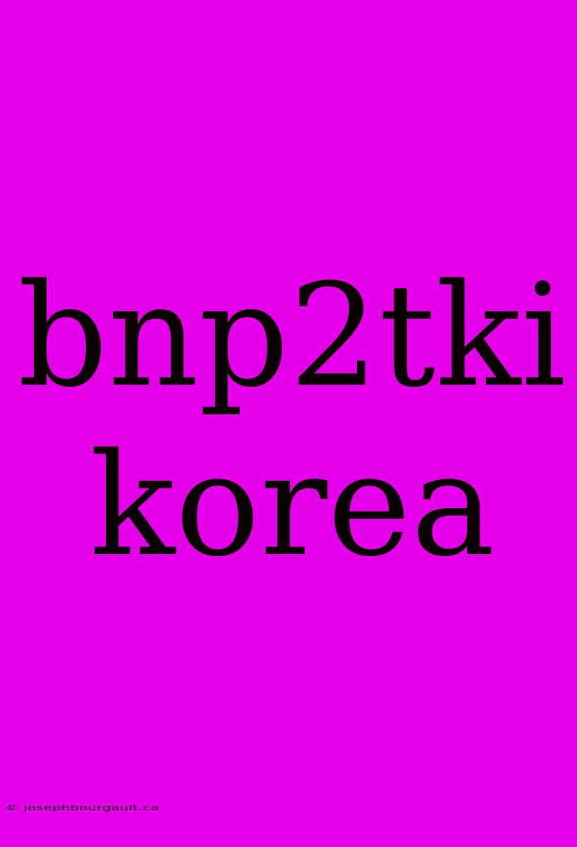 Bnp2tki Korea