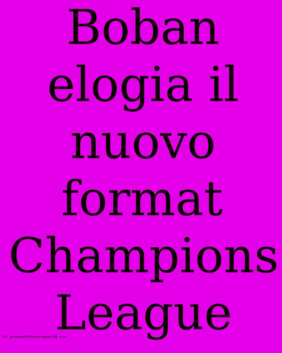 Boban Elogia Il Nuovo Format Champions League