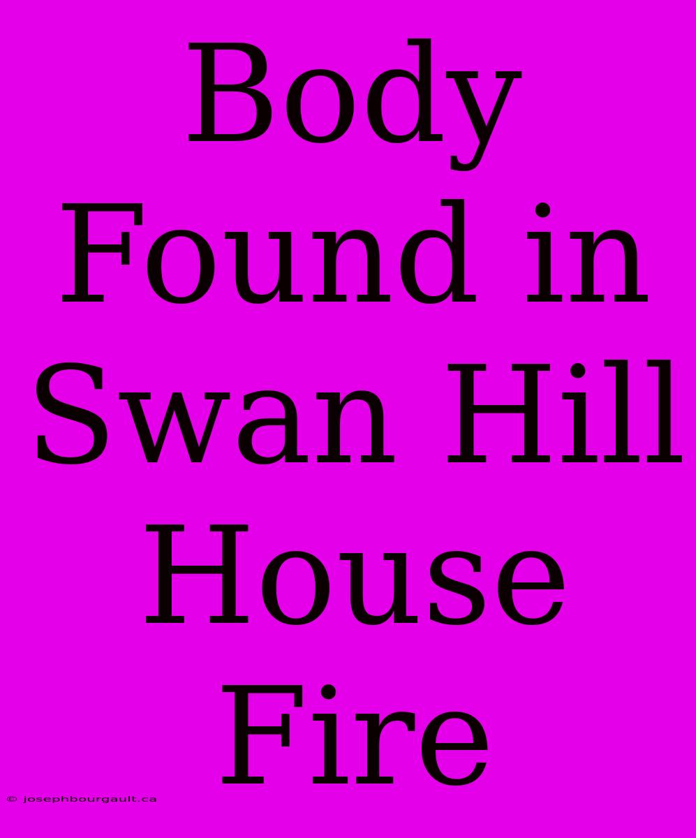 Body Found In Swan Hill House Fire