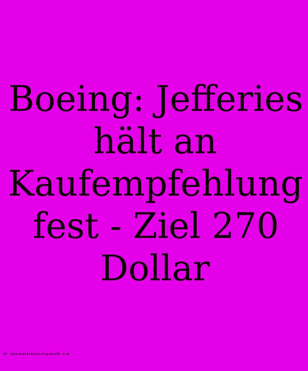 Boeing: Jefferies Hält An Kaufempfehlung Fest - Ziel 270 Dollar