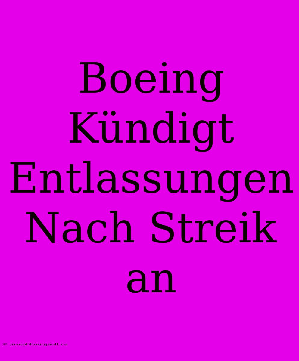 Boeing Kündigt Entlassungen Nach Streik An