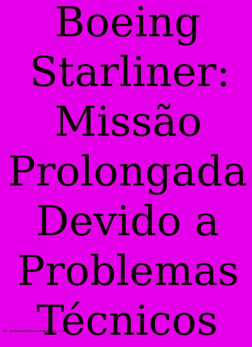 Boeing Starliner: Missão Prolongada Devido A Problemas Técnicos