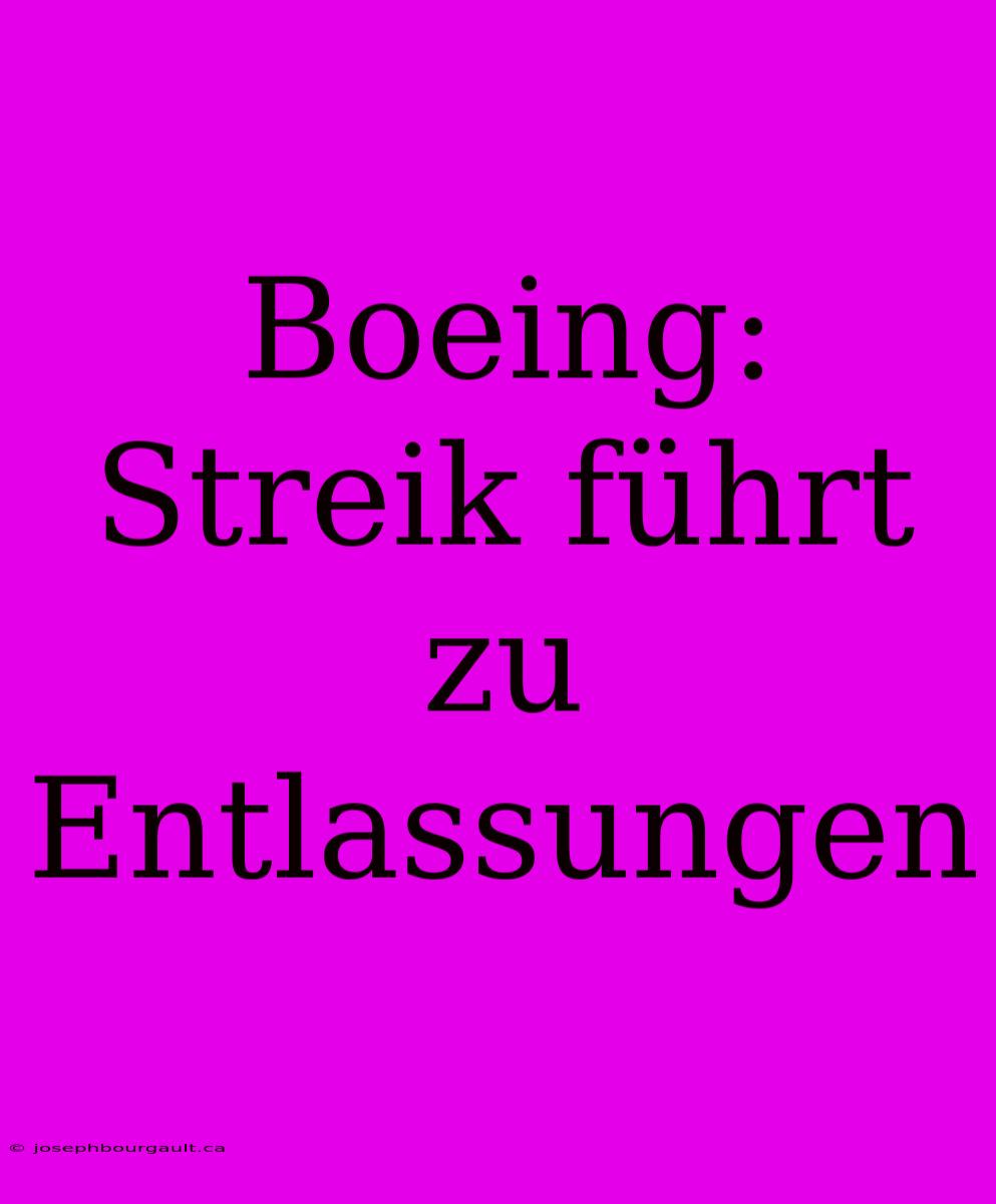 Boeing: Streik Führt Zu Entlassungen