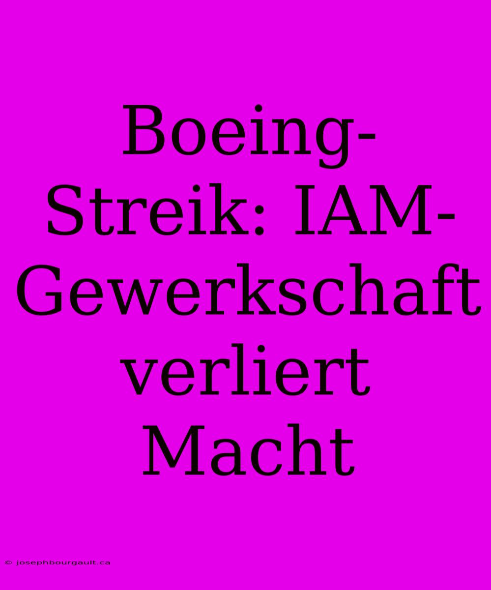 Boeing-Streik: IAM-Gewerkschaft Verliert Macht