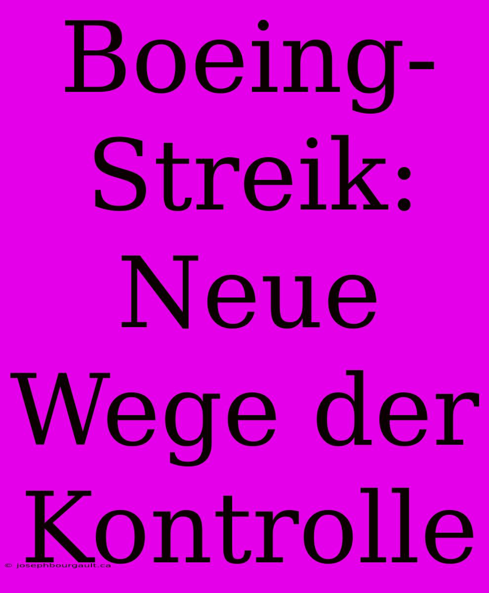 Boeing-Streik: Neue Wege Der Kontrolle