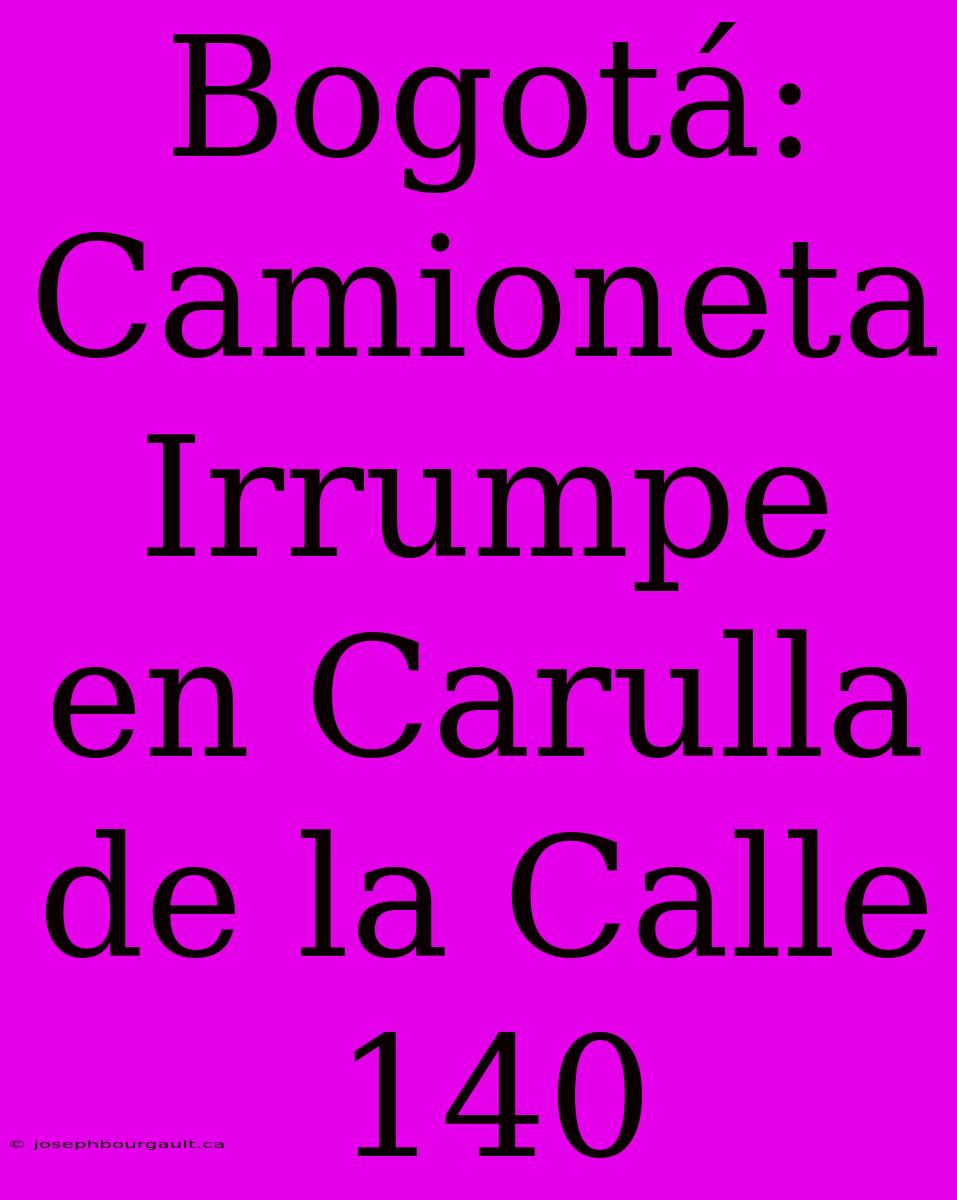 Bogotá: Camioneta Irrumpe En Carulla De La Calle 140