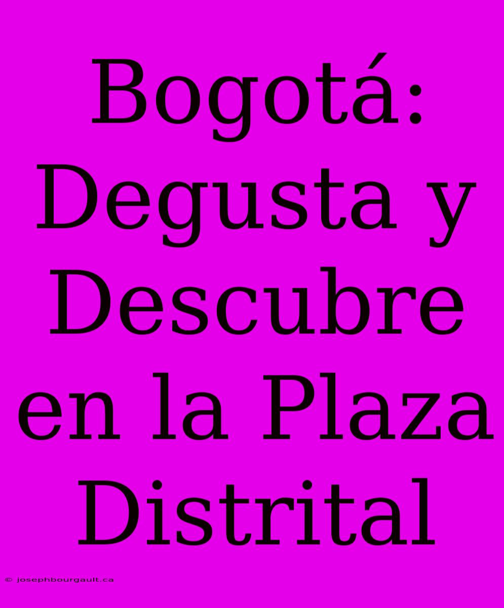 Bogotá: Degusta Y Descubre En La Plaza Distrital