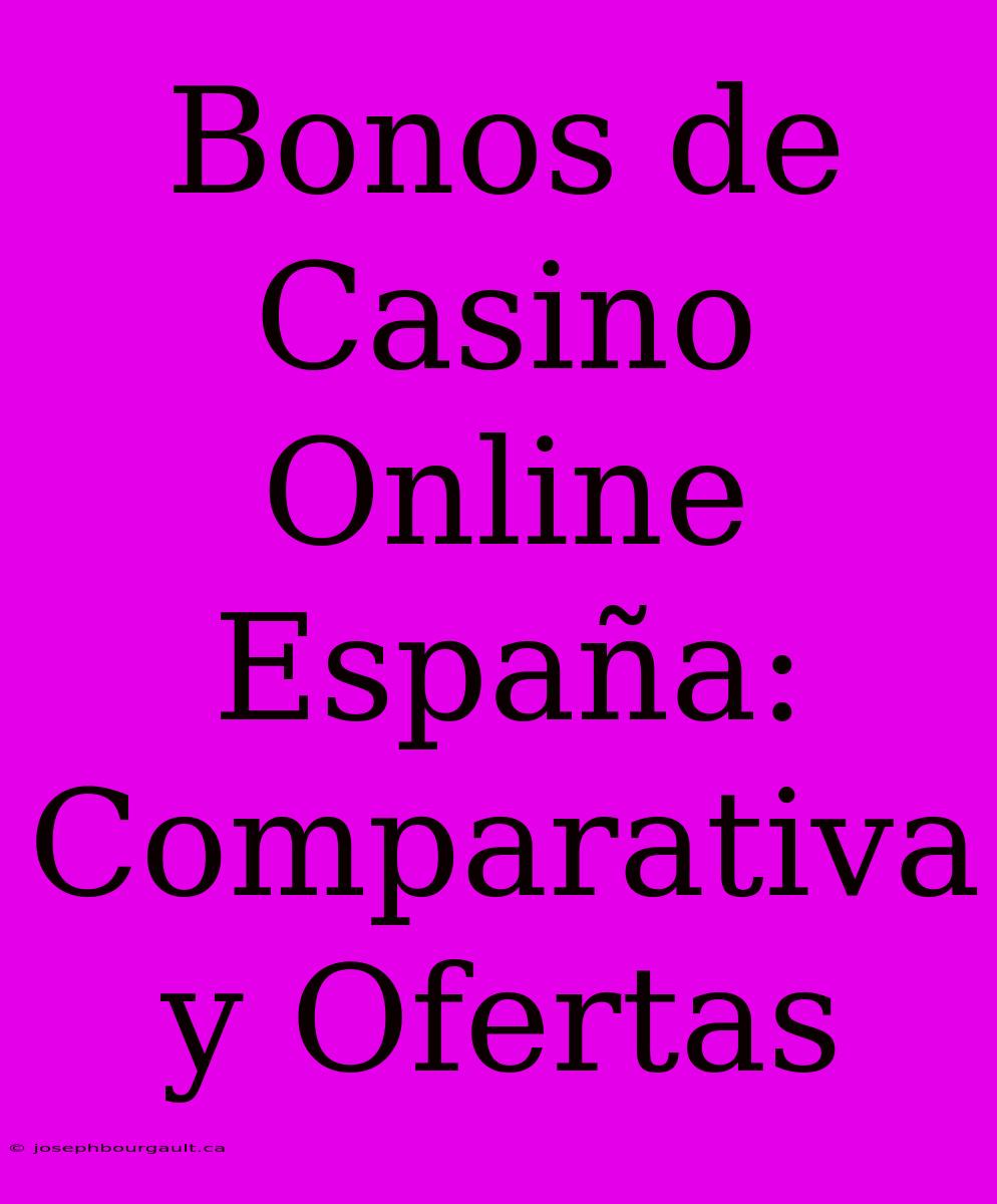 Bonos De Casino Online España: Comparativa Y Ofertas