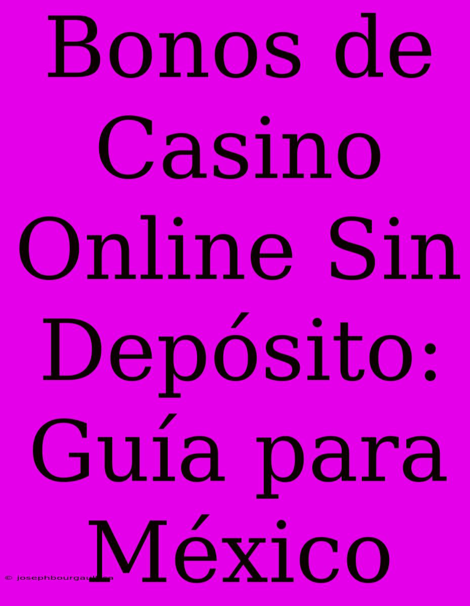 Bonos De Casino Online Sin Depósito: Guía Para México