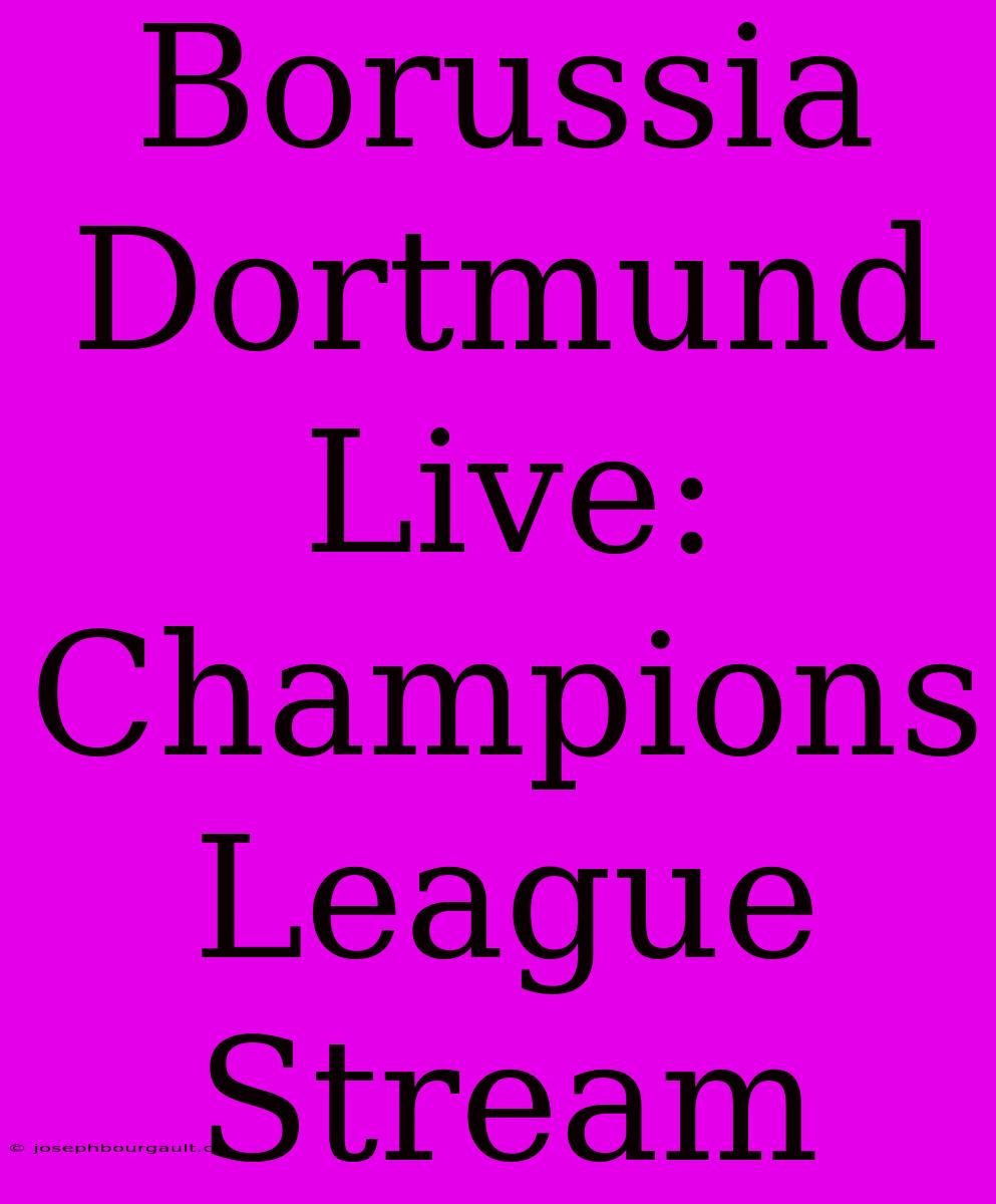 Borussia Dortmund Live: Champions League Stream