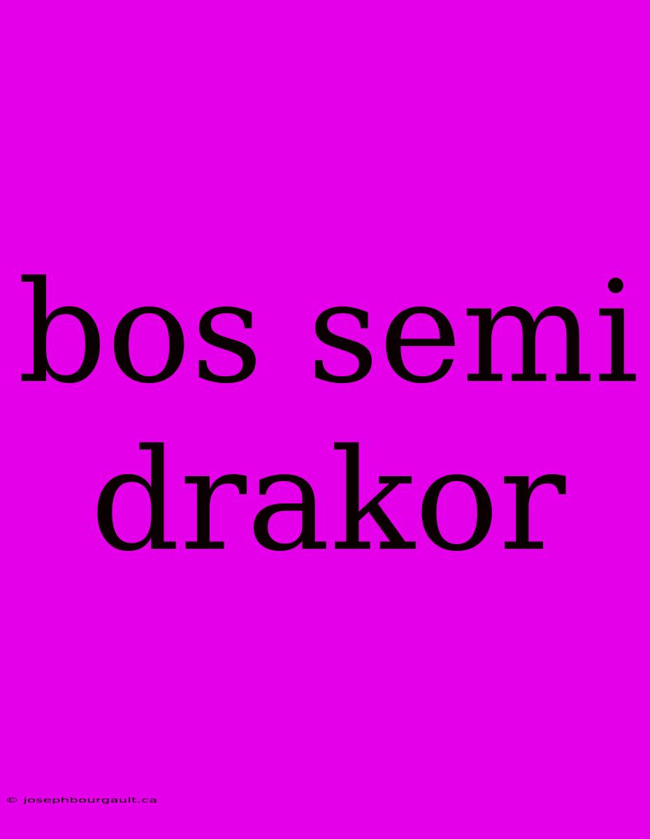 Bos Semi Drakor