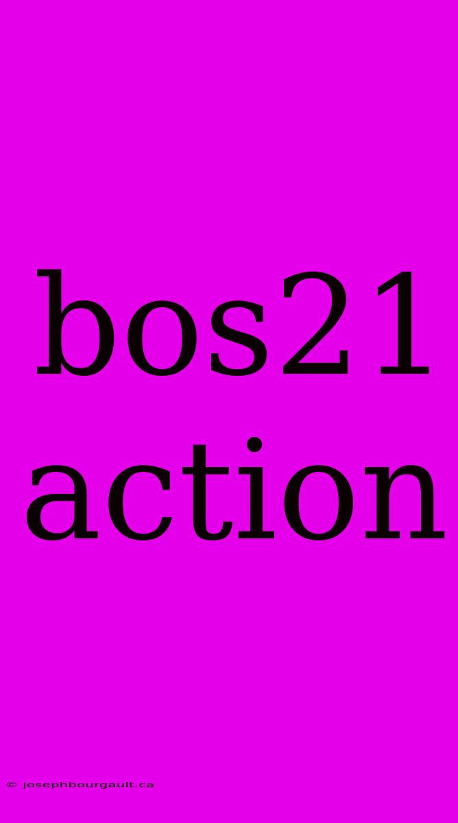 Bos21 Action