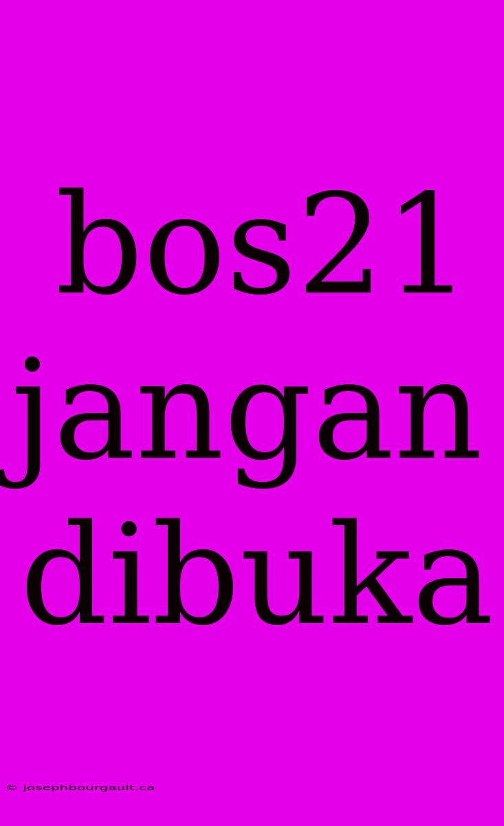 Bos21 Jangan Dibuka