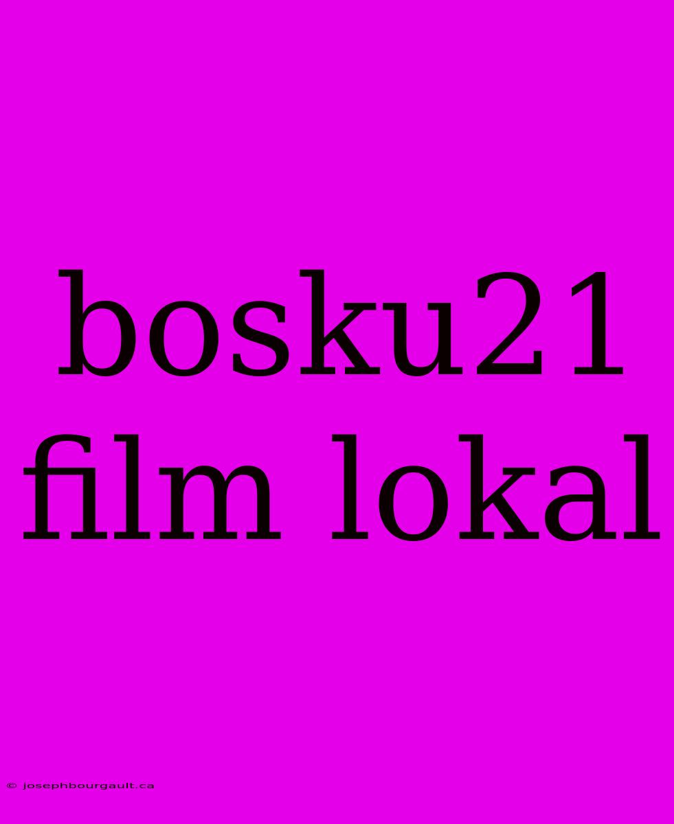 Bosku21 Film Lokal