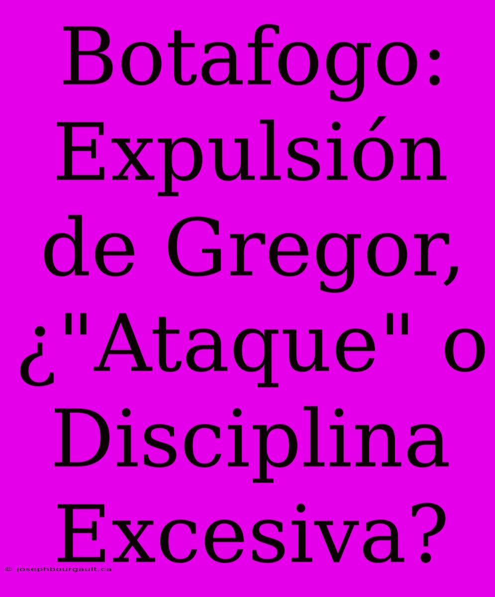 Botafogo: Expulsión De Gregor, ¿