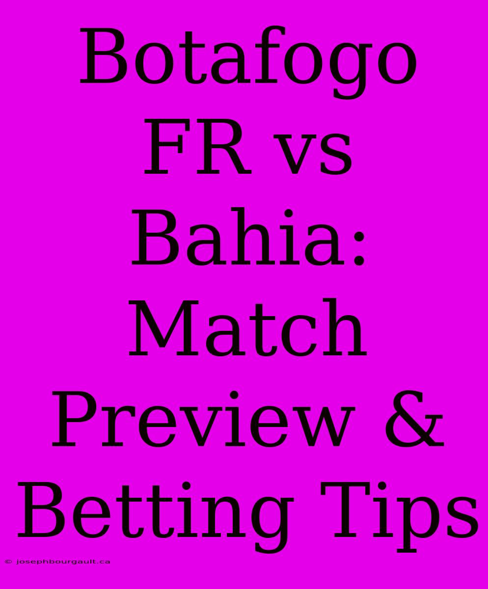 Botafogo FR Vs Bahia: Match Preview & Betting Tips