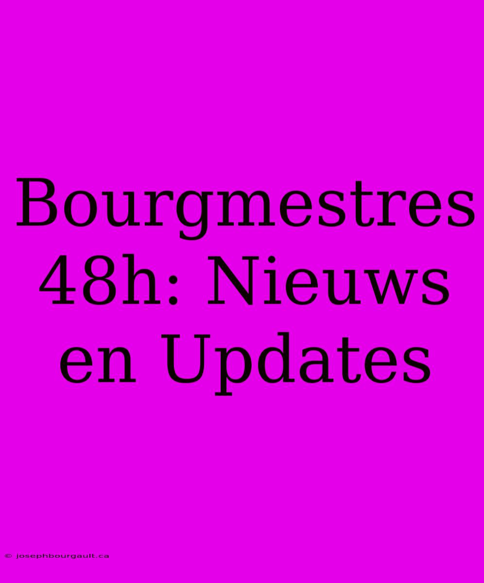 Bourgmestres 48h: Nieuws En Updates