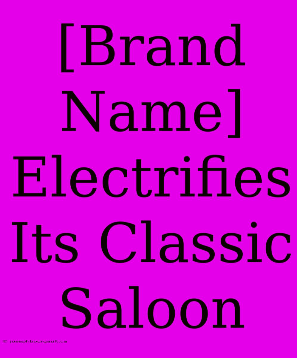 [Brand Name] Electrifies Its Classic Saloon