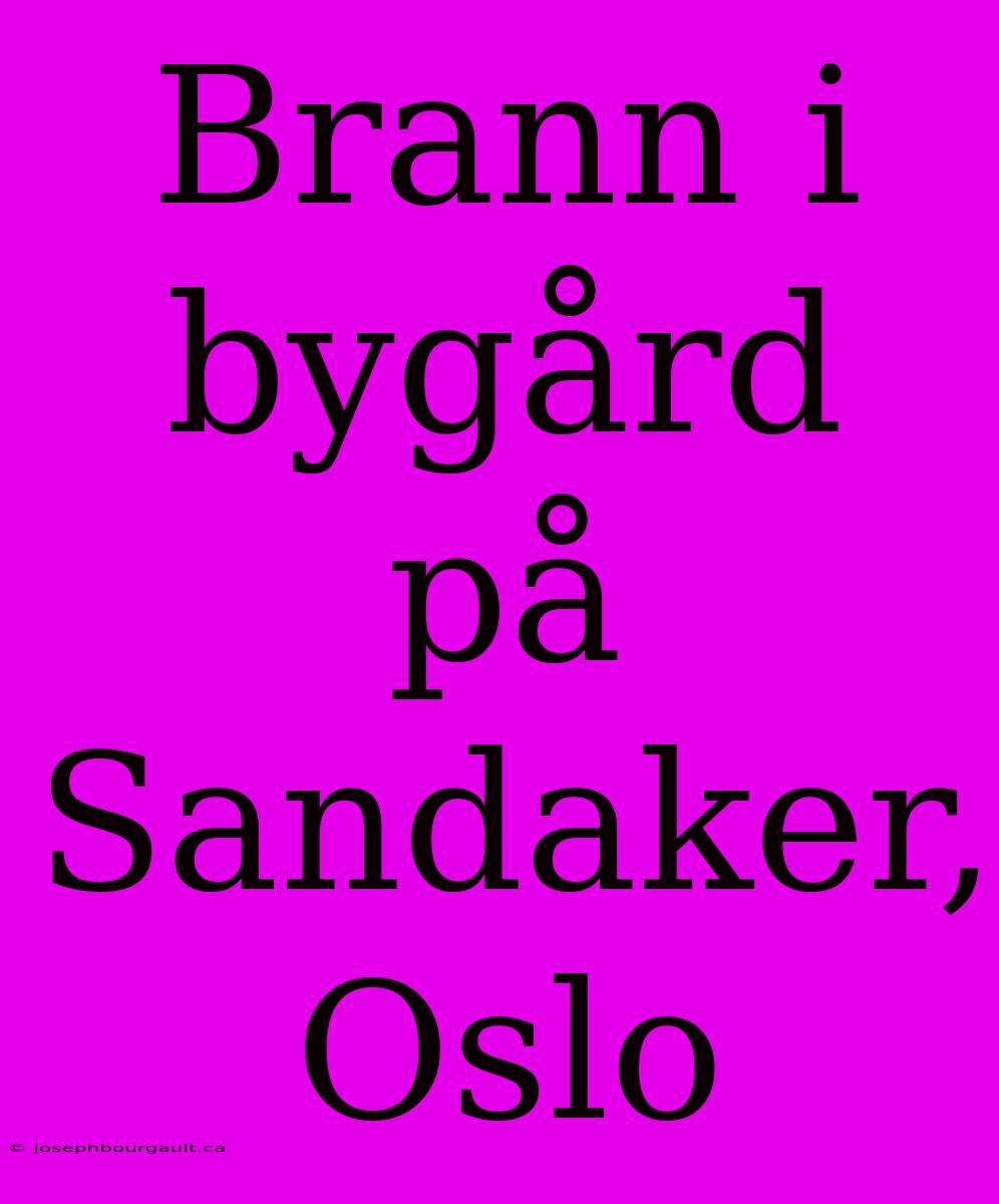 Brann I Bygård På Sandaker, Oslo