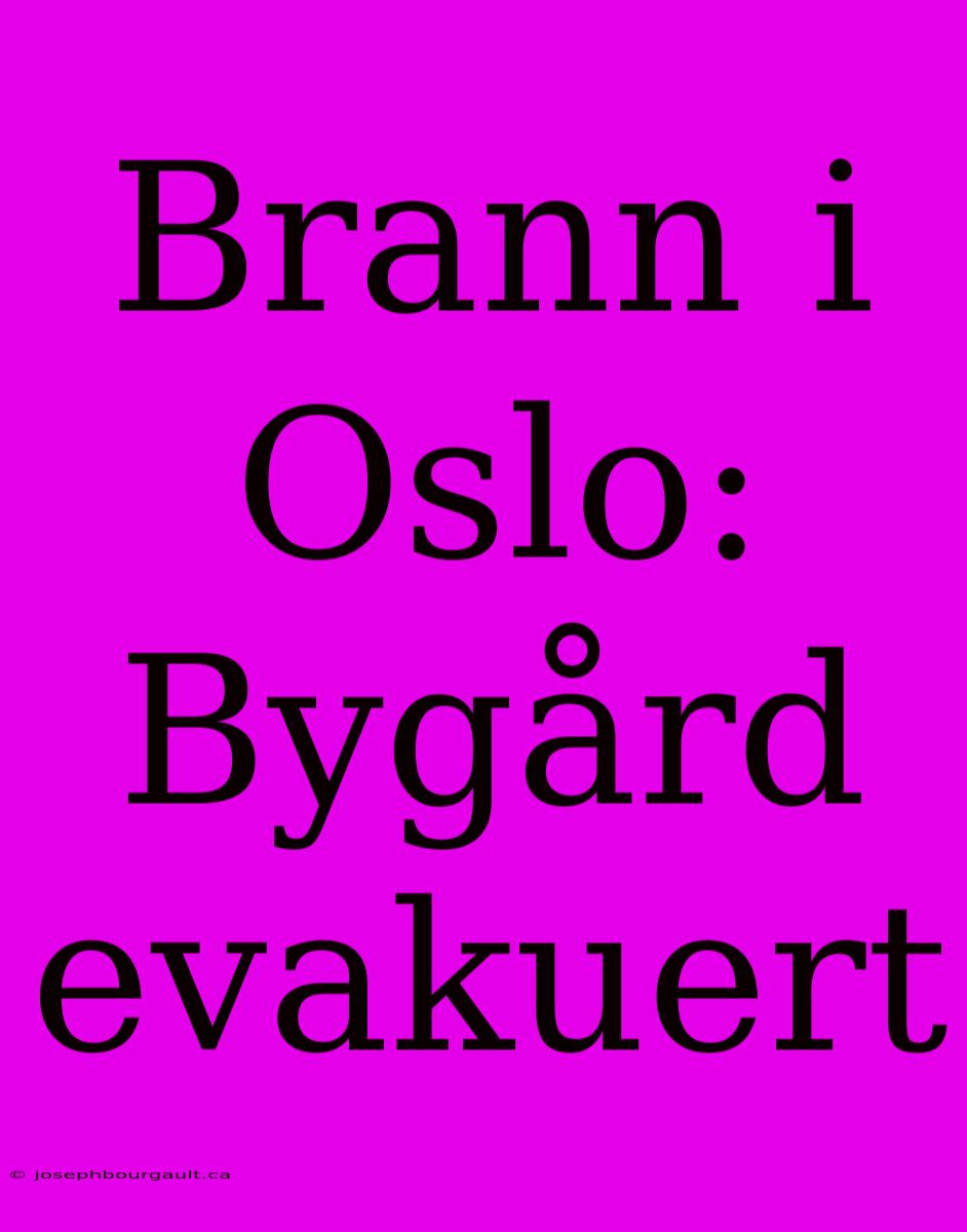 Brann I Oslo: Bygård Evakuert