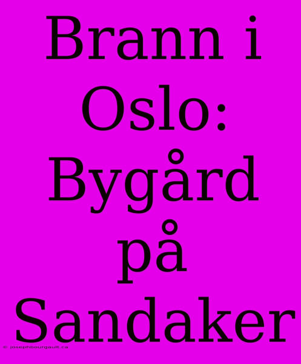 Brann I Oslo: Bygård På Sandaker