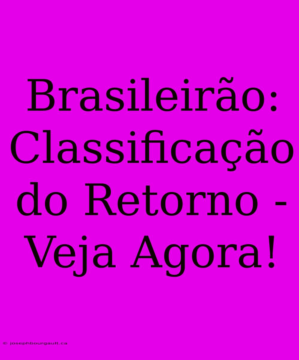 Brasileirão: Classificação Do Retorno - Veja Agora!