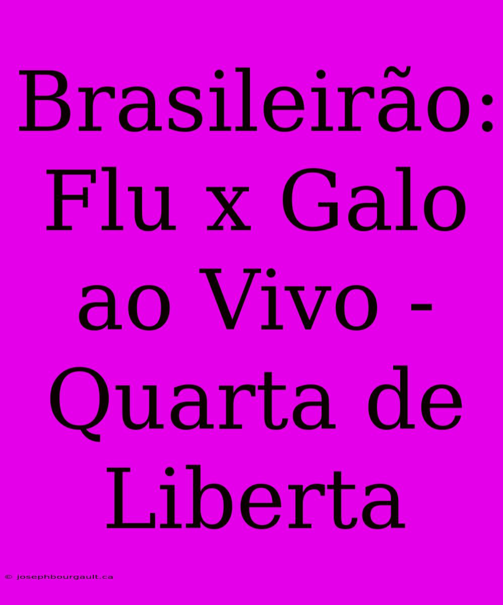 Brasileirão: Flu X Galo Ao Vivo - Quarta De Liberta